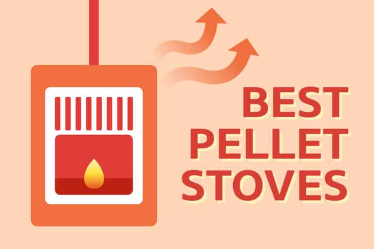 8 Best Pellet Stoves & What To Consider Before Buying