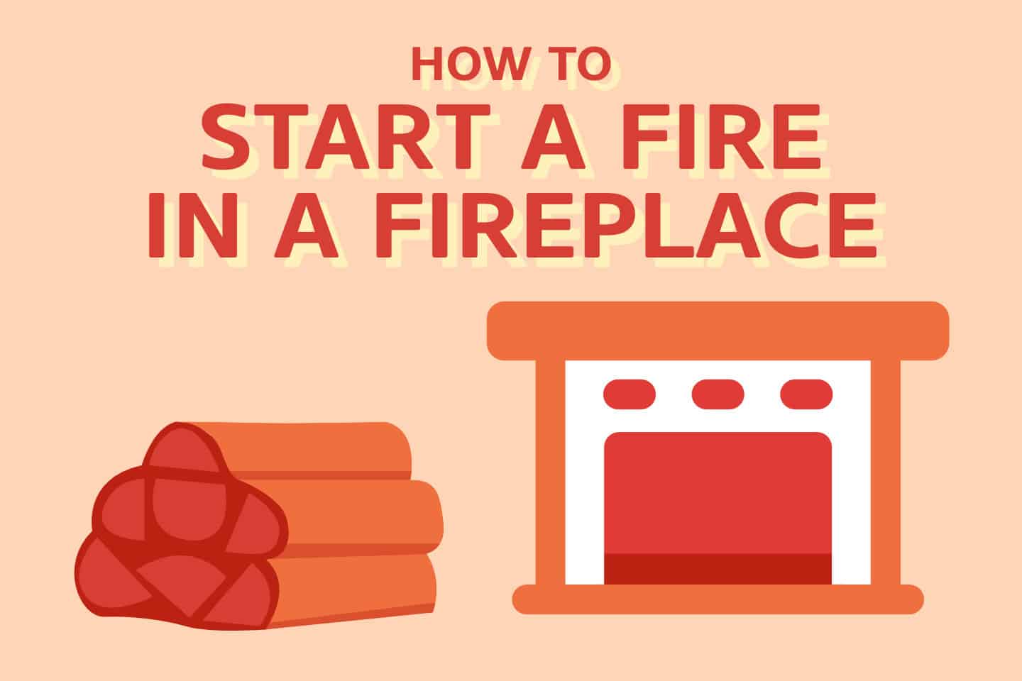 How To Start The Longest Fire In A Fireplace [5 Steps]