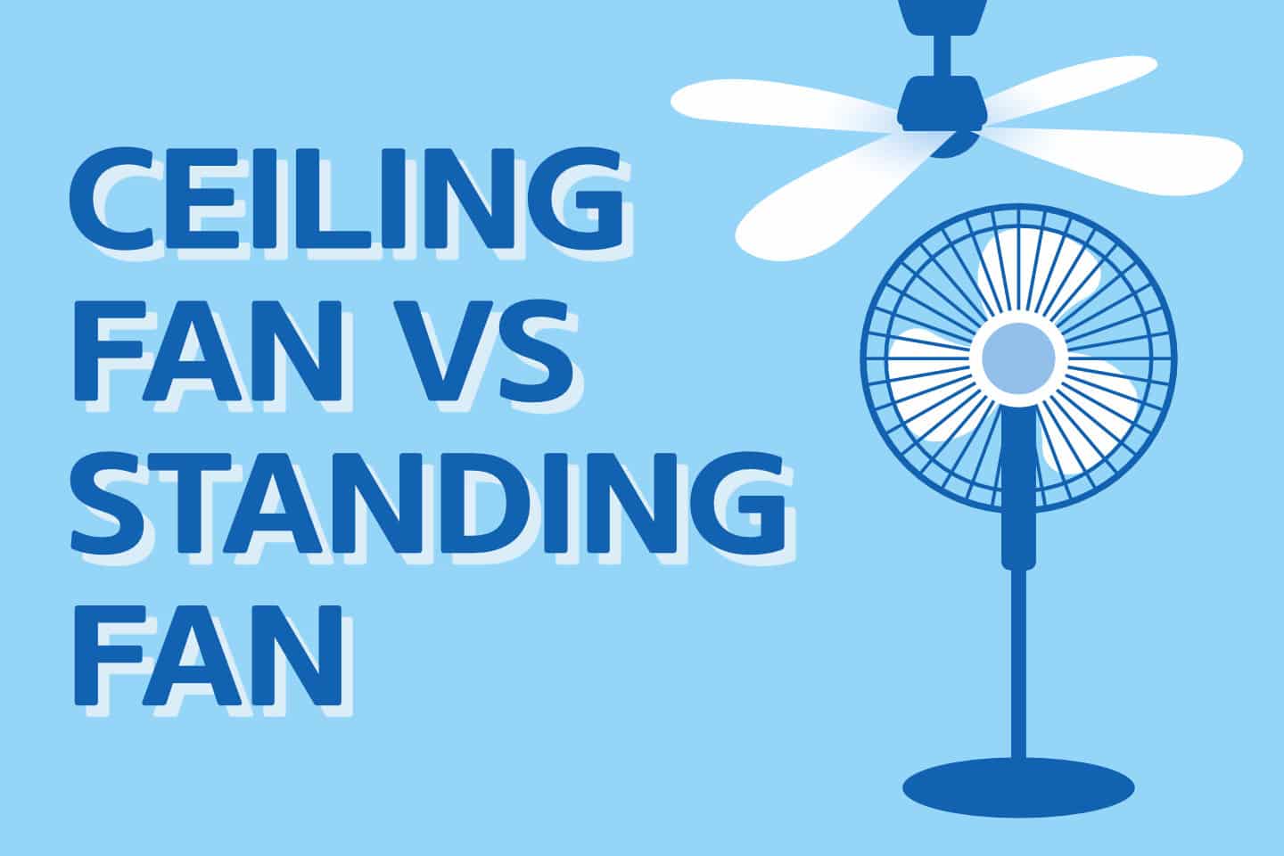 Ceiling Fan vs Standing Fan – Which One To Choose [REVIEW]