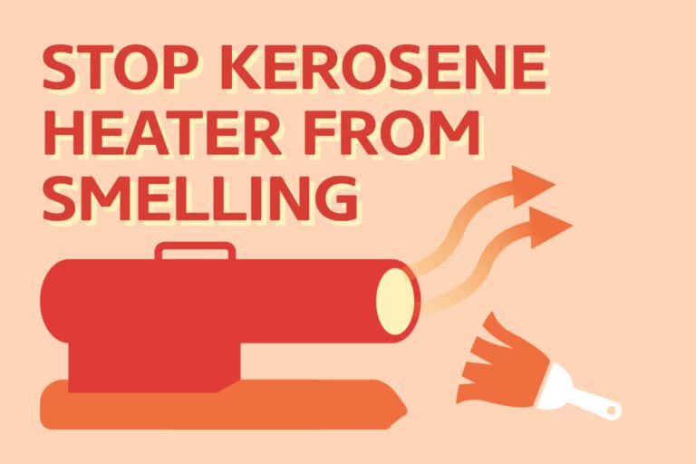 9 Proven Ways To Stop Kerosene Heater From Smelling
