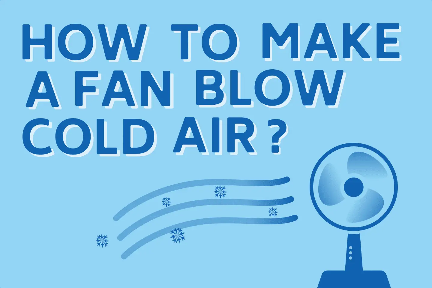 6 PROVEN Tips To Make Any Fan Blow Cold Air