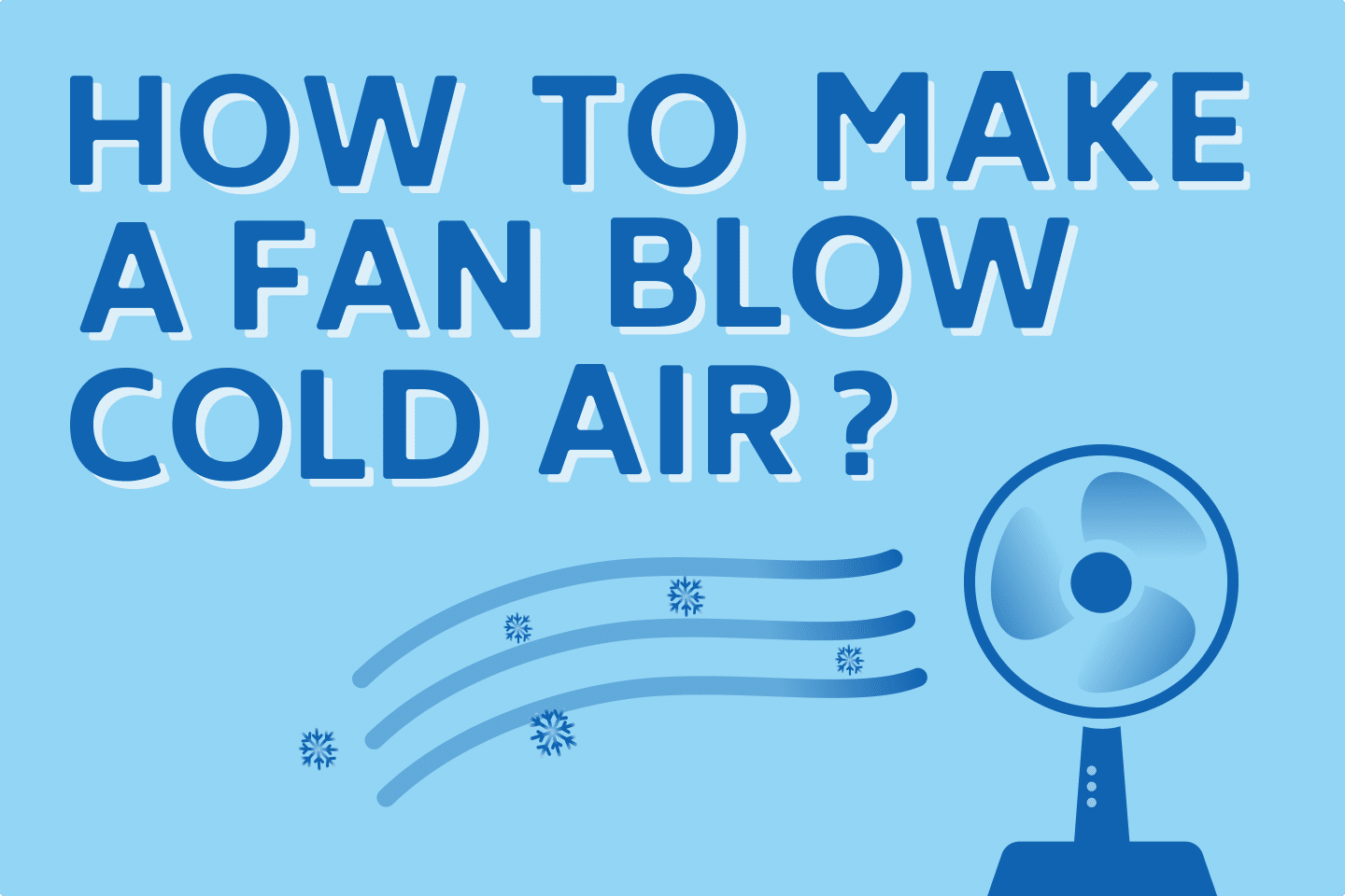 5 Proven Tips To Make Any Fan Blow Cold Air