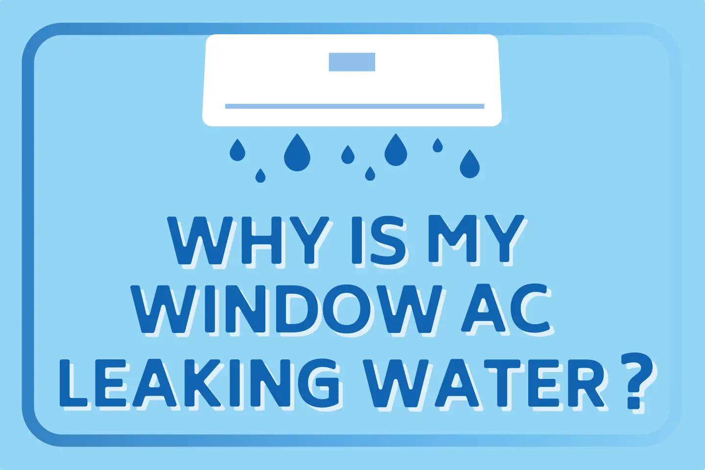 6 Common Reasons Why Your AC Is Leaking Water