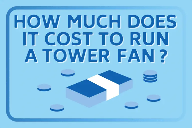 How Much Does It Cost to Run a Tower Fan