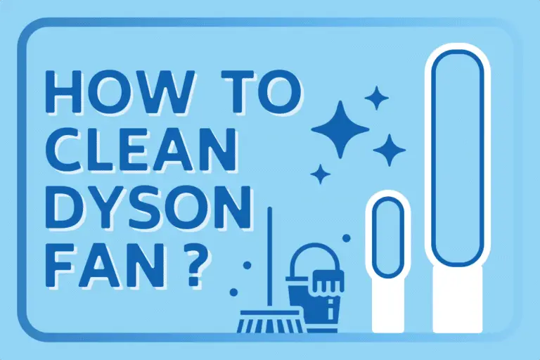 How to Clean Dyson Fan [Simple Steps for a Spotless Fan]