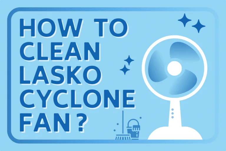 How To Clean Lasko Cyclone Fan