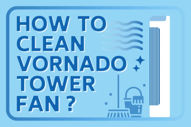 How To Clean Vornado Tower Fan [Quick Guide]