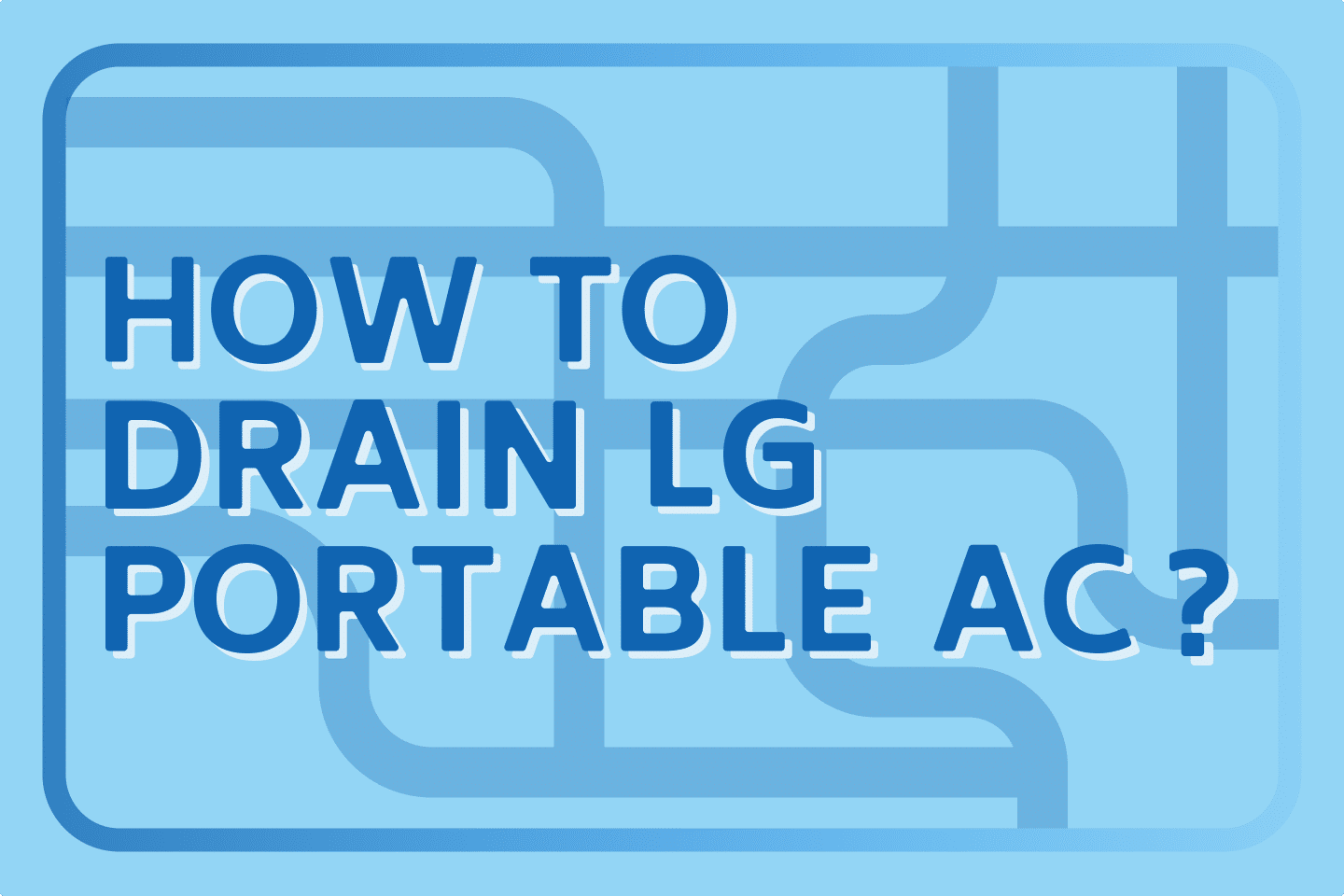 How To Drain LG Portable Air Conditioner [Easy Guide]