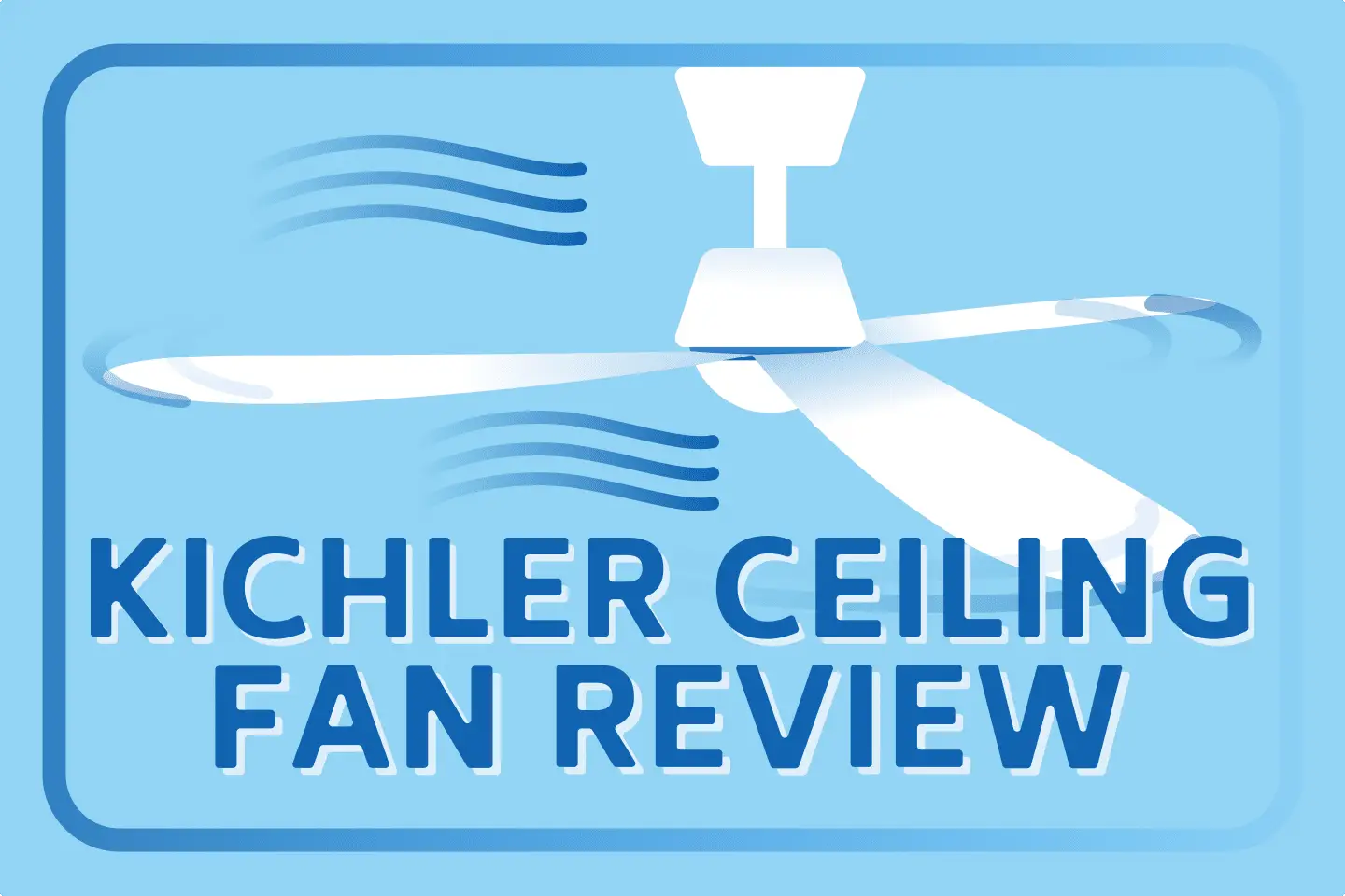 Best Kichler Ceiling Fans [Top 6 Picks]