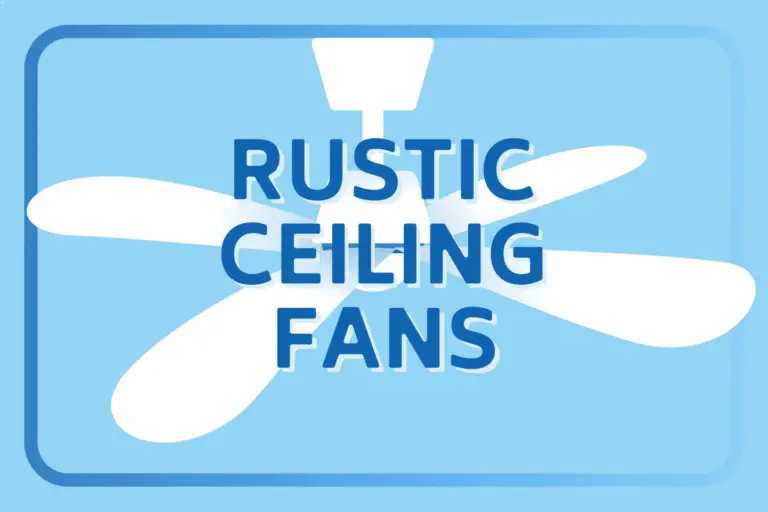 Best Rustic Ceiling Fans for Your Home