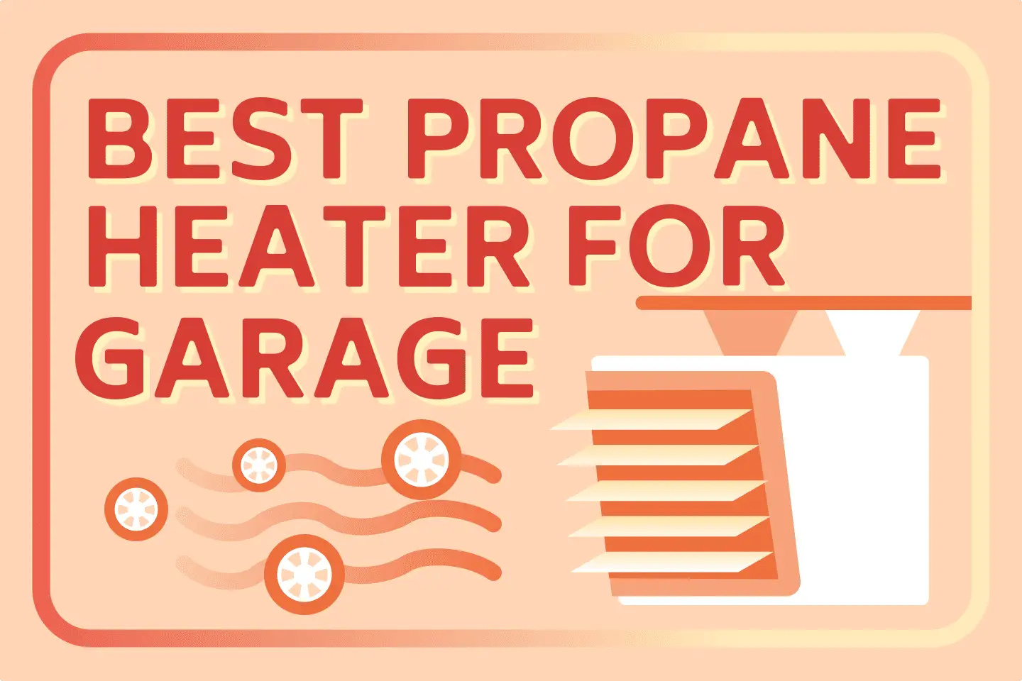 4 Best Propane Heaters for Garage [Full Buying Guide]