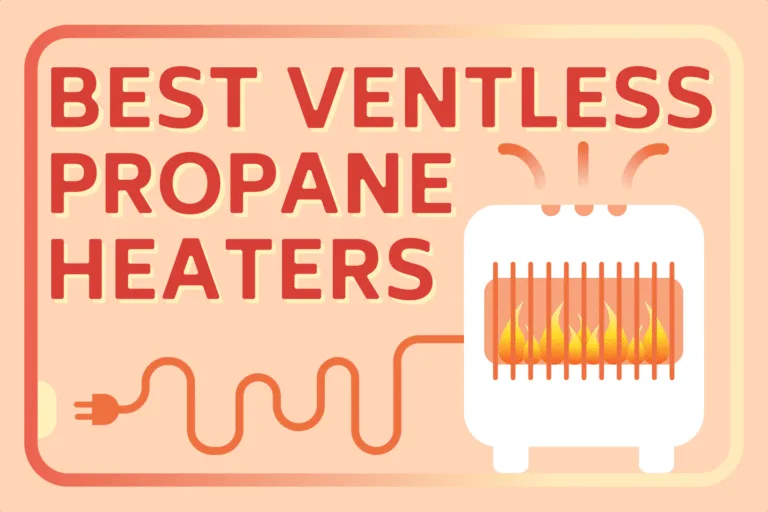 6 Best Ventless Propane Heaters (Editor’s Picks)