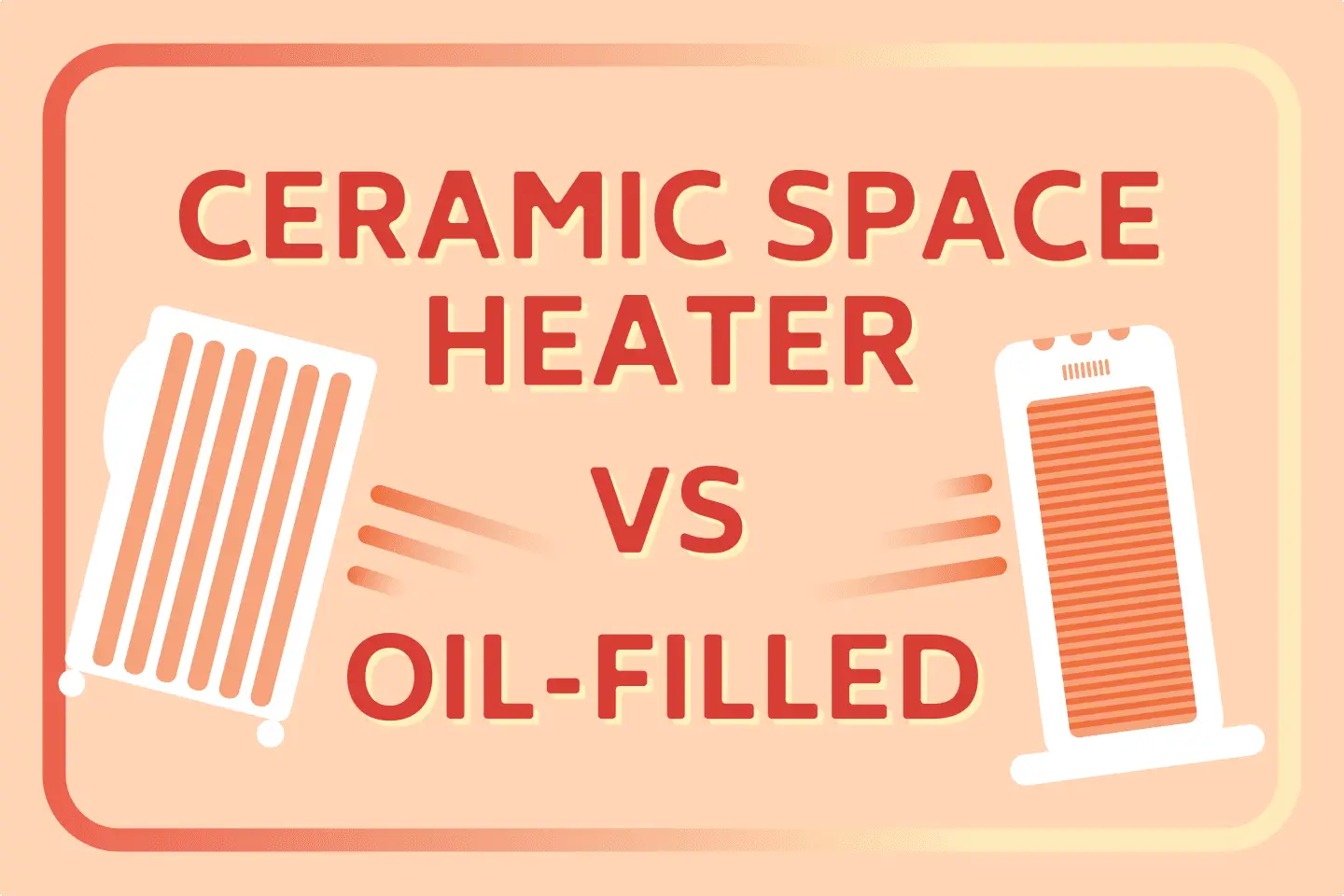 Ceramic Space Heater vs. Oil-Filled Heater: Which One Is Better?
