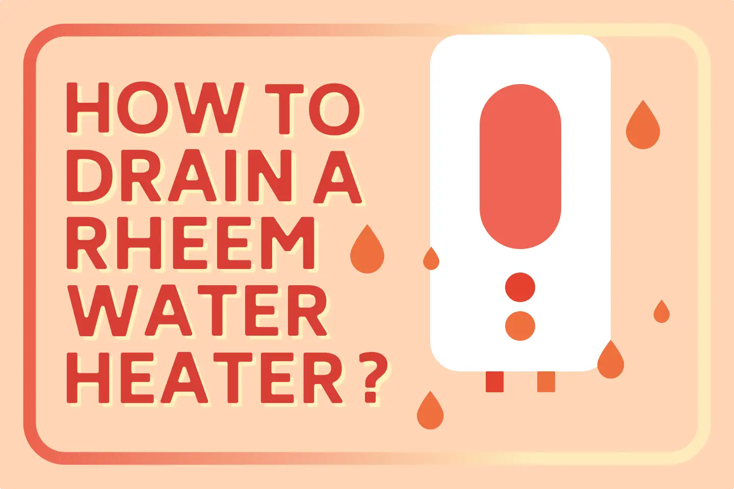 How To Drain A Rheem Water Heater [Step-by-Step Guide]