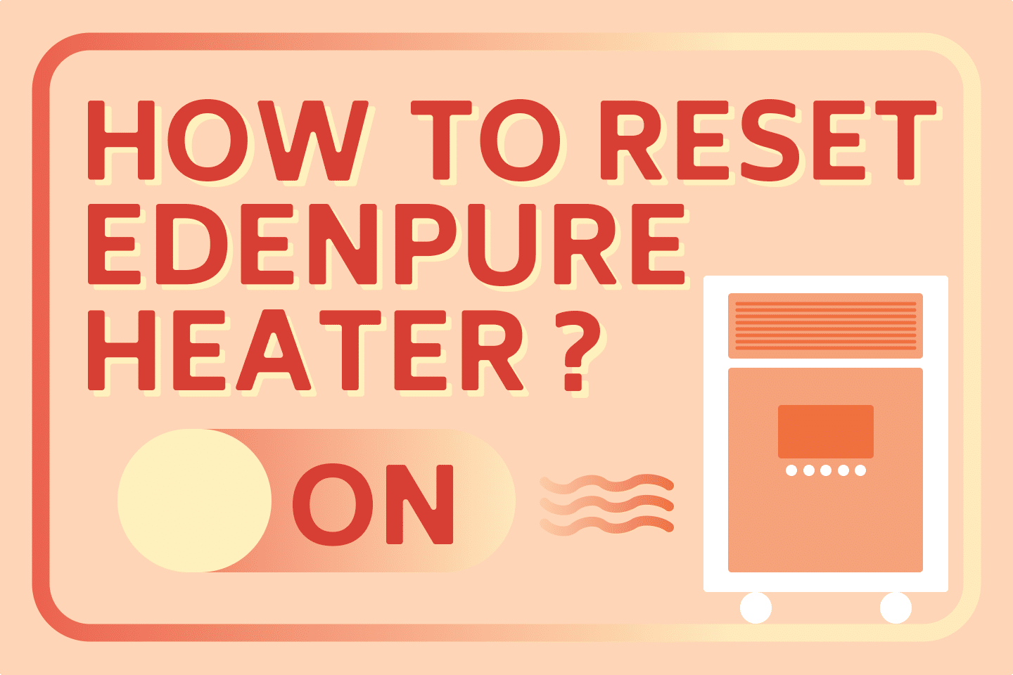 how-to-reset-edenpure-heater-step-by-step-instructions