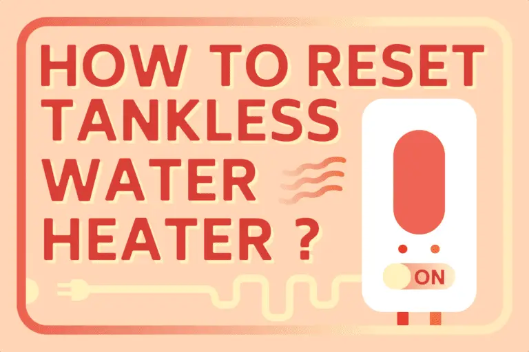 How To Reset A Tankless Water Heater [4 Easy Steps]