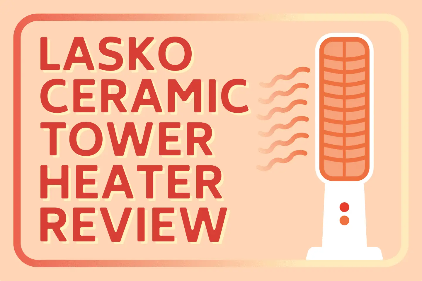 Lasko Ceramic Tower Heaters [In-Depth Review]