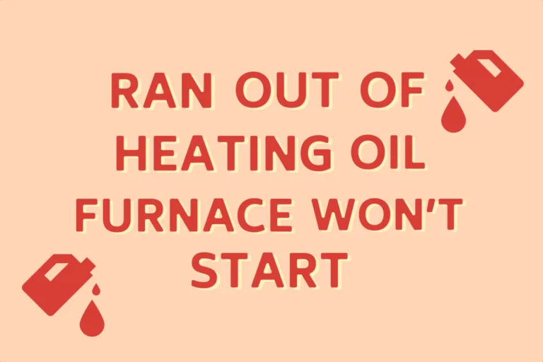 Ran Out Of Heating Oil - Furnace Won't Start