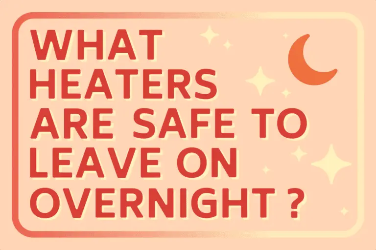 Which Heaters Are Safe to Leave On Overnight