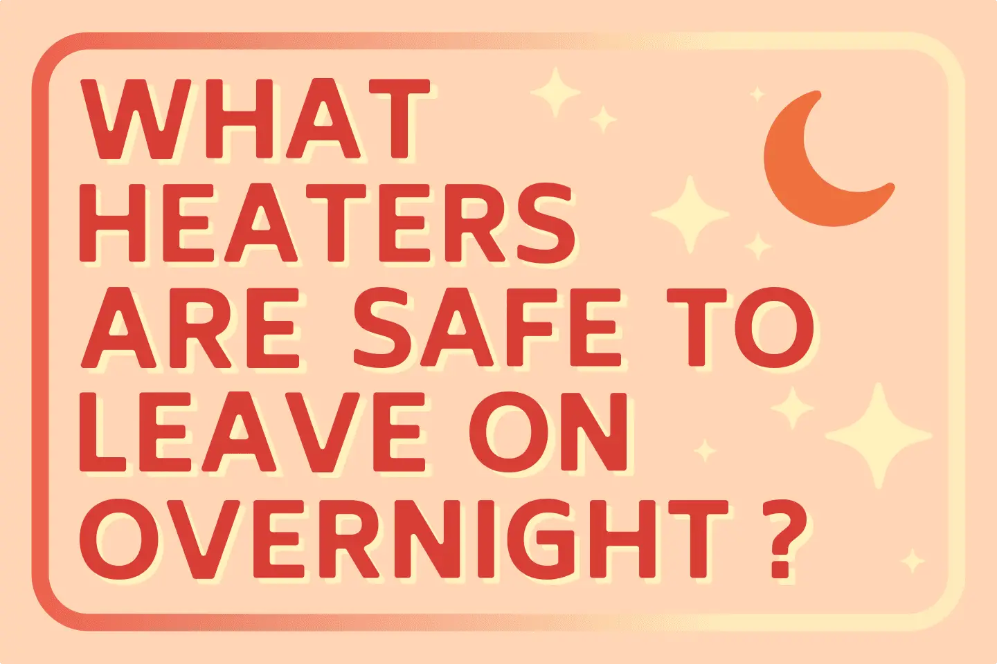 Which Heaters Are Safe to Leave On Overnight?